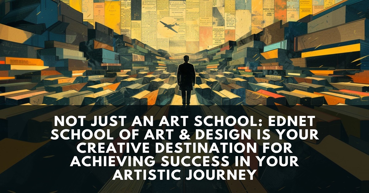 Not Just an Art School: EdNet School of Art & Design is Your Creative Destination for Achieving Success in Your Artistic Journey