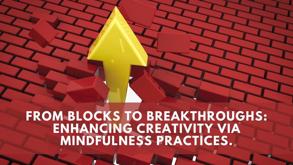 From Blocks to Breakthroughs: Enhancing Creativity via Mindfulness Practices