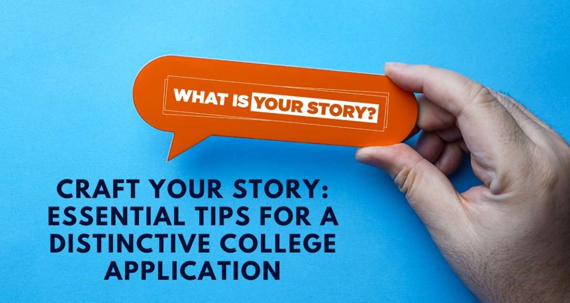 Craft Your Story: Essential Tips for a Distinctive College Application