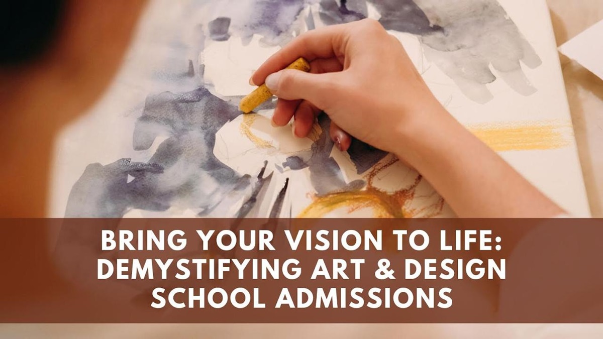 Bring Your Vision to Life: Demystifying Art & Design School Admissions