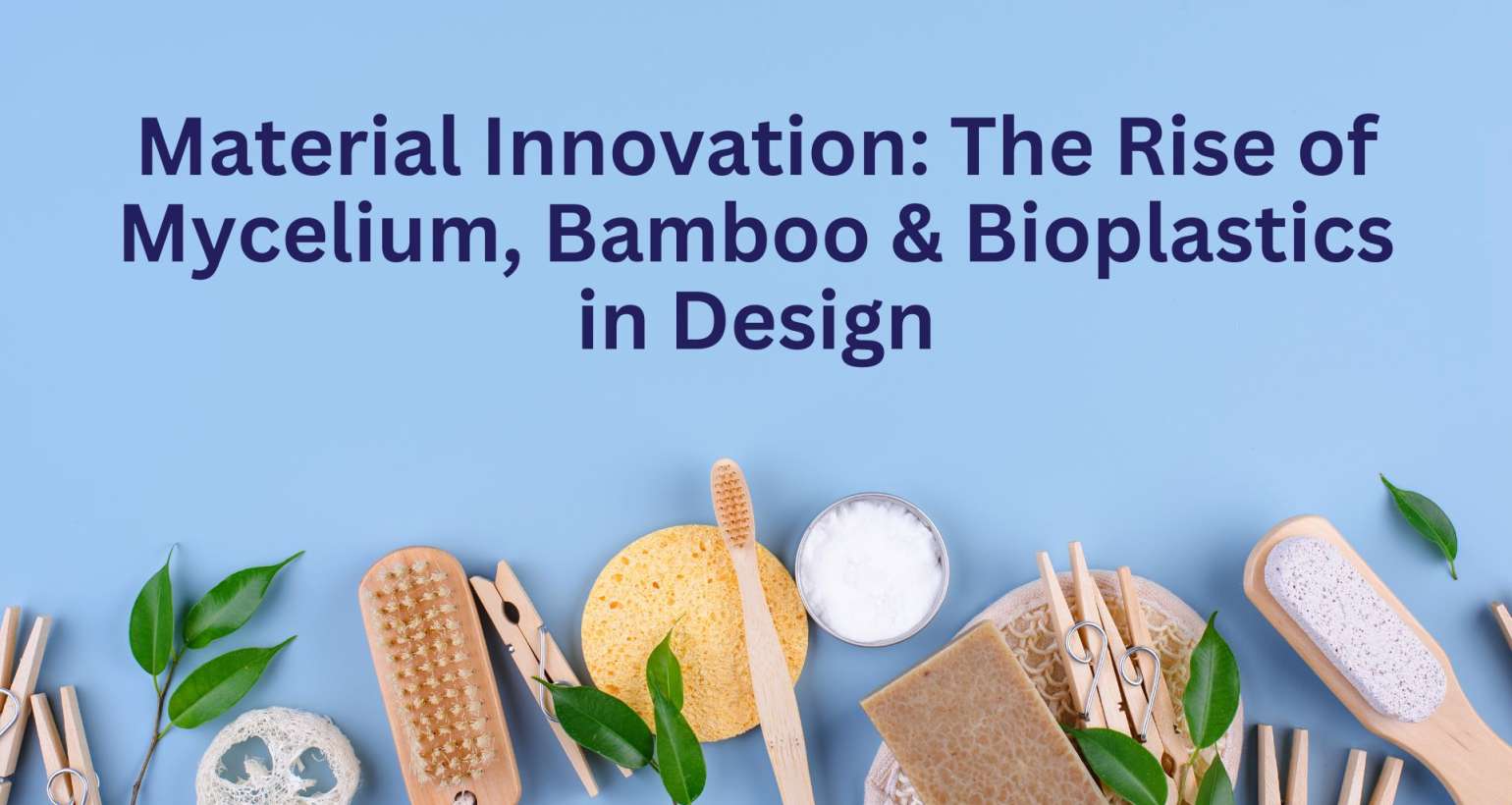 Material Innovation: The Rise of Mycelium, Bamboo & Bioplastics in Design