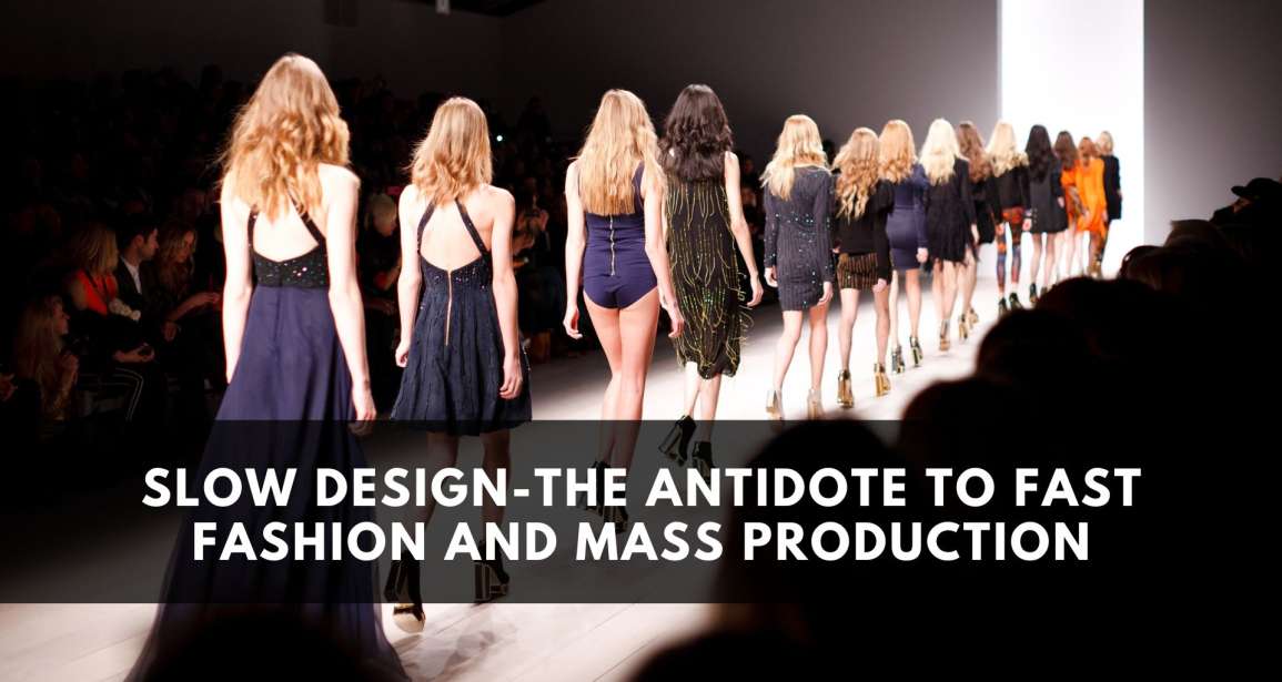 Slow Design: The Antidote to Fast Fashion and Mass Production