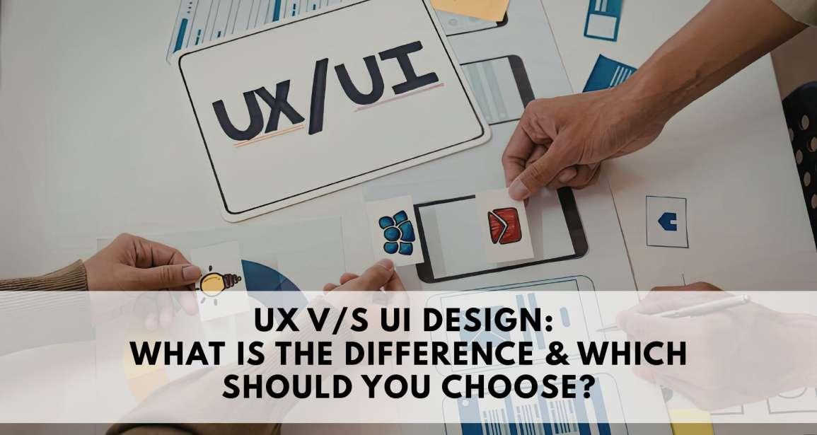 UX vs UI Design: What is the Difference & Which Should You Choose?