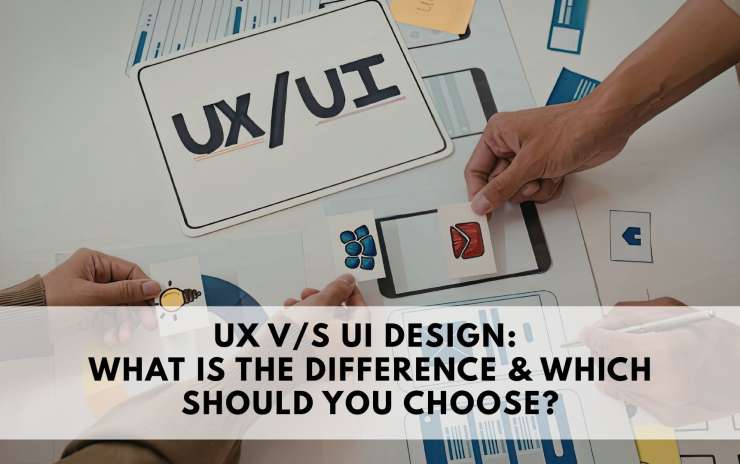 UX vs UI Design: What is the Difference & Which Should You Choose?