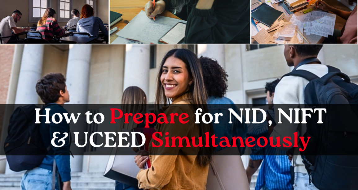 How to Prepare for NID, NIFT & UCEED Together: A Complete Design Entrance Exam Preparation Guide